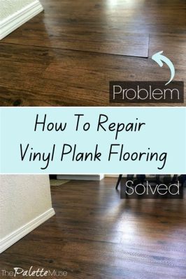 how to repair vinyl plank flooring: should we consider DIY or hire a professional?